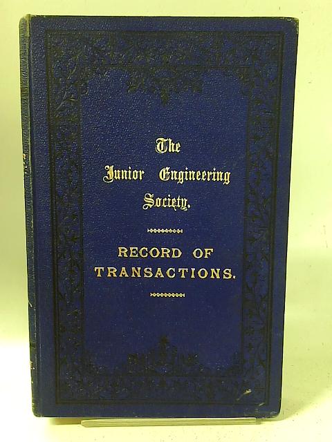 The Institution of Junior Engineers Record of Transactions Volume II Eleventh Session 1891 - 92 By Ed. Walter T. Dunn