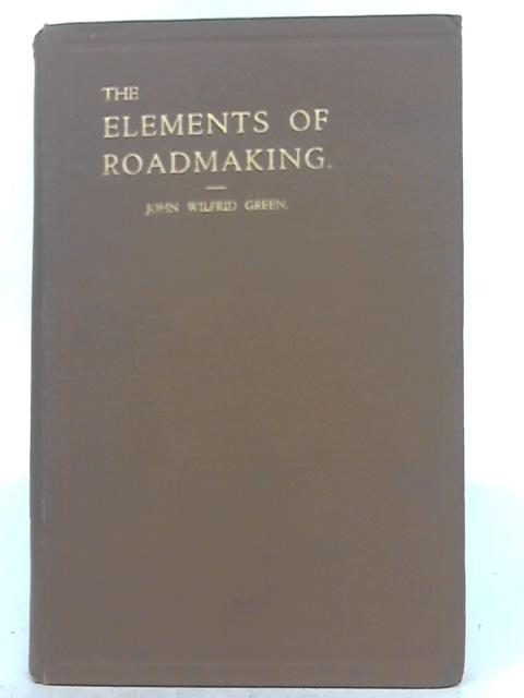 Elements of Roadmaking von John Wilfred Green