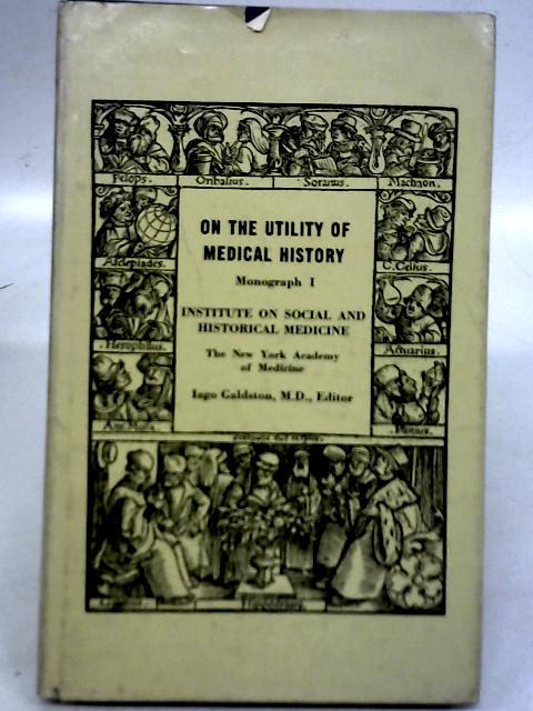 On the Utility of Medical History: Monograph I par Iago Galdston
