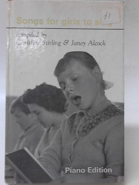 Songs for Girls to Sing - Piano Edition By Christine Stirling and Janey Alcock