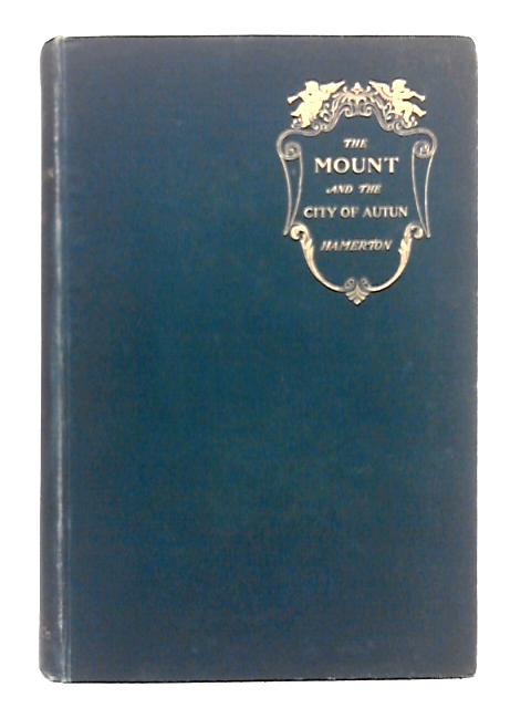 The Mount: Narrative of a Visit to the Site of a Gaulish City on Mount Beuvray By P.G. Hamerton