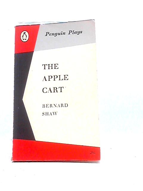 The Apple Cart. A Political Extravaganza von Bernard Shaw