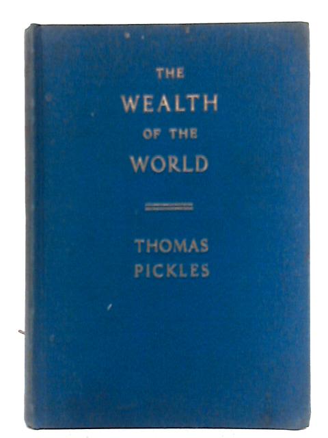 The Wealth of the World, an Economic Geography By Thomas Pickles