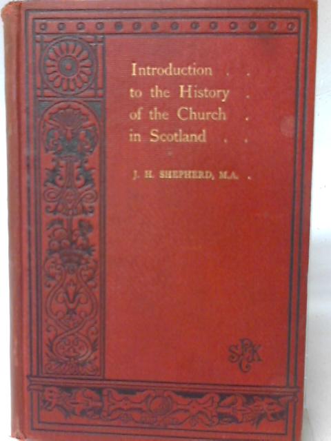 Introduction to the History of the Church in Scotland von J.H.Shepherd