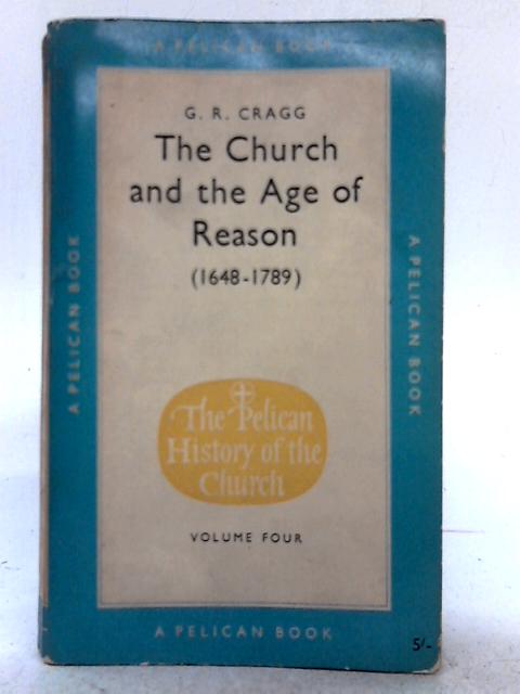 The Church And the Age of Reason, 1648-1789 - Volume IV By G. R. Cragg