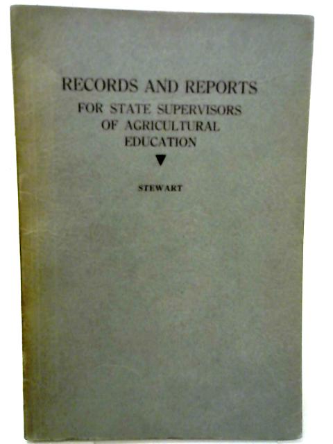 Records and reports for state supervisors of agricultural education By Wilbur F Stewart