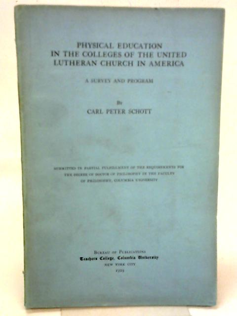 Physical education in the colleges of the United Lutheran church in America By Carl Peter Schott