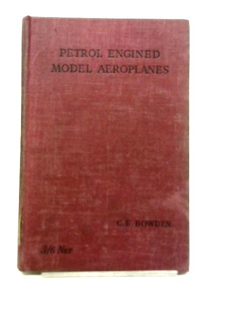 Petrol Engined Model Aeroplanes By C E Bowden