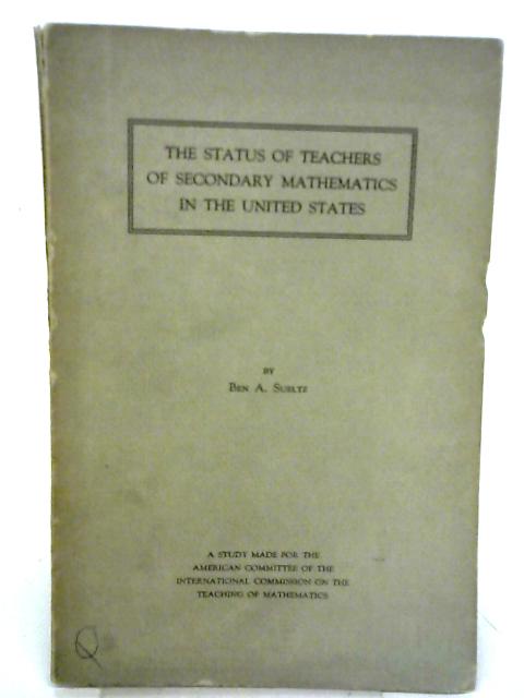 The Status of Teachers of Secondary Mathematics in the United States By Ben A Sueltz