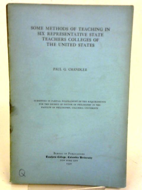 Some methods of teaching in six representative state teachers colleges of the United States By Paul G Chandler