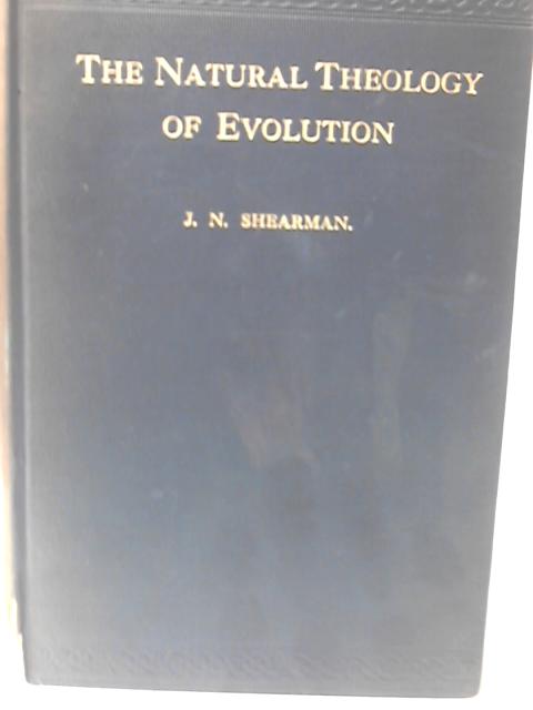 The Natural Theology of Evolution. By J. N. Shearman