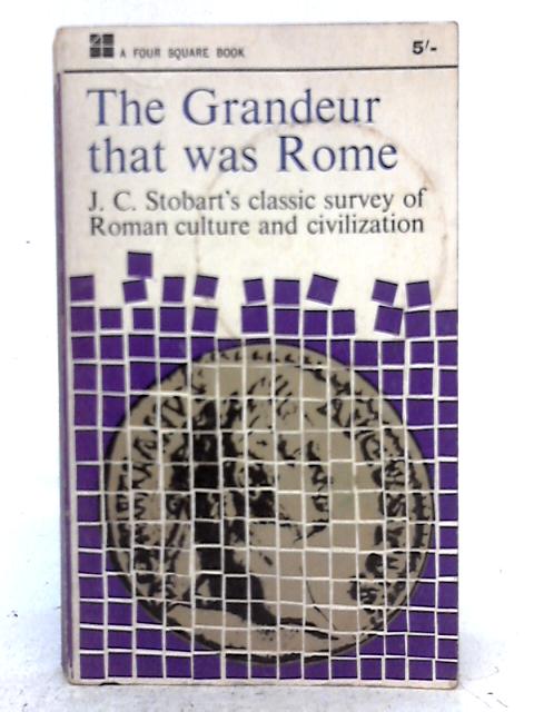 The Grandeur That Was Rome, Revised By J C Stobart, W.S. Maguiness and H.H. Scullard
