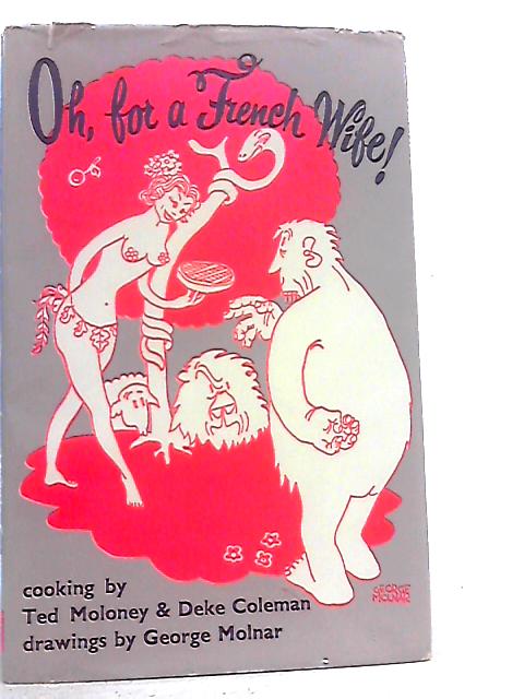 Oh, for a French Wife Cooking By Ted Moloney & Deke Coleman