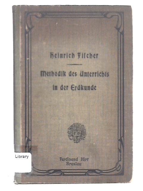 Methodik Des Unterrichts in Der Erdkunde By Heinrich Fischer
