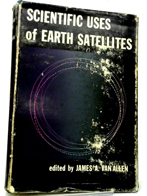 Scientific Uses of Earth Satellites By J.A. Allen (Ed.)
