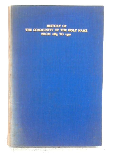 The Community of the Mission Sisters of the Holy Name of Jesus From 1865 to 1950: Commonly Known as the Community of the Holy Name. (Original Title, St. Peter's Mission Sisterhood) par None stated
