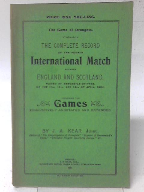 The Complete Record of the Fourth International Match Between England and Scotland By J. A. Kear