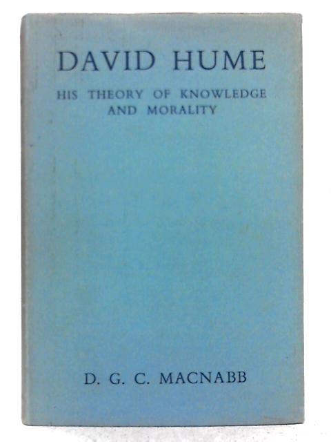 David Hume: His Theory of Knowledge and Morality By D.G.C. MacNabb