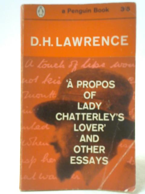 A Propos of Lady Chatterley's Lover and Other Essays par D H Lawrence