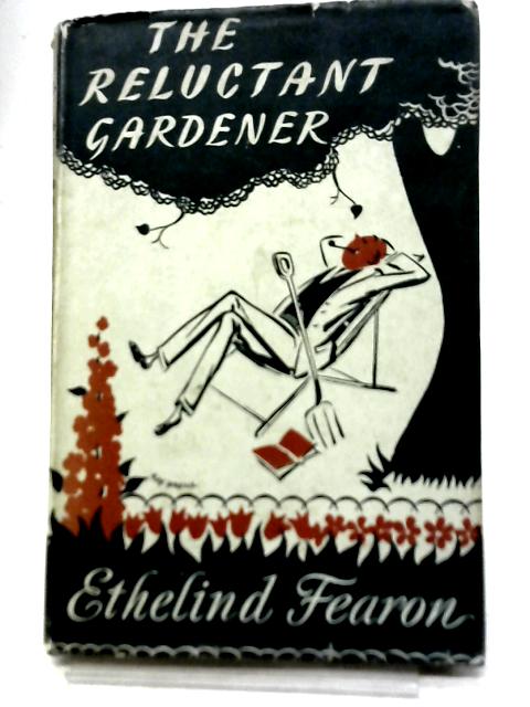 The Reluctant Gardener By Ethelind Fearon