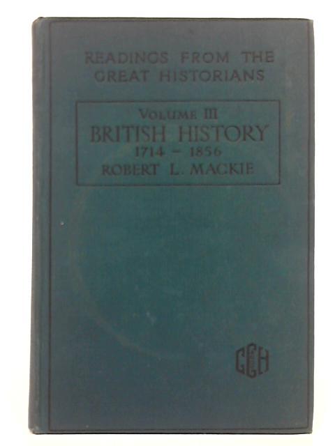 Readings From The Great Historians Volume III: British History 1714 - 1856 By Various s