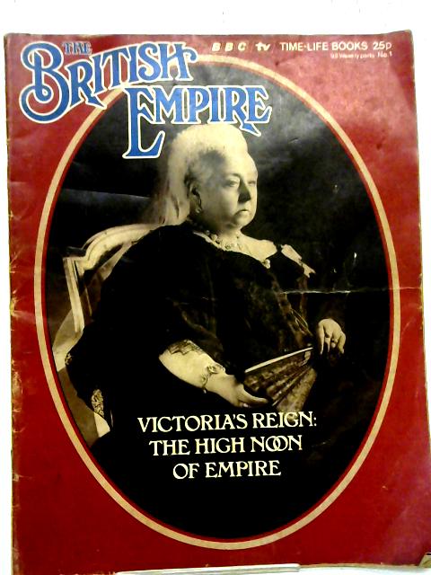 The British Empire Victorias Reign: The High Noon of Empire Time Life Books No 1 By Various