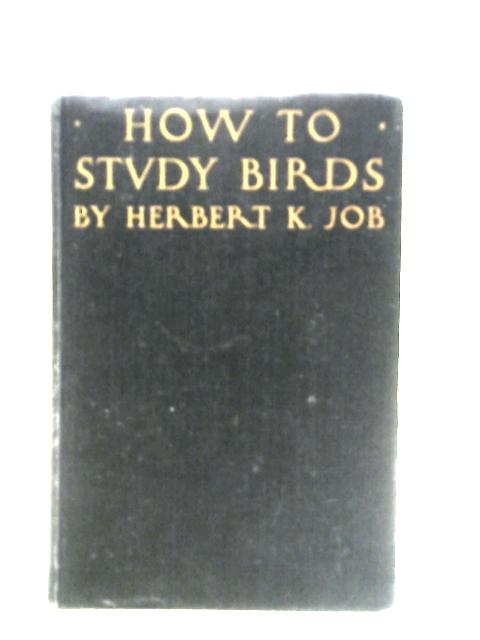 How to Study Birds By Herbert Keightley Job