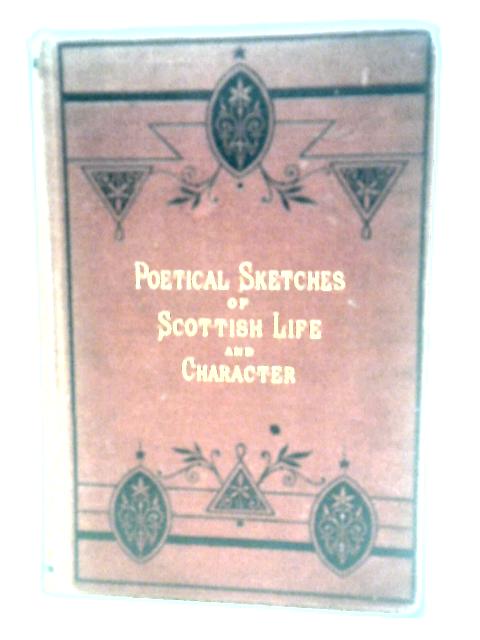 Poetical Sketches of Scottish Life and Character By James E. Watt