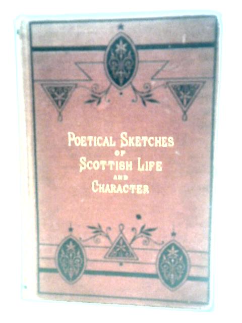 Poetical Sketches of Scottish Life and Character von James E. Watt