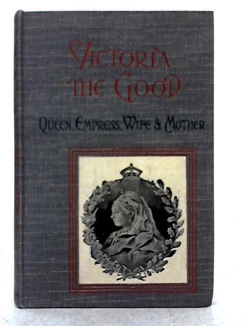 Victoria the Good By Clare Jerrold