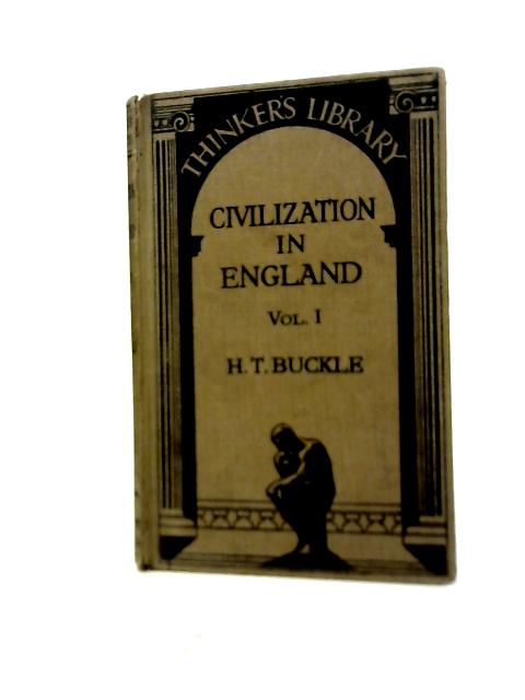 History of Civilization in England Volume I. (Civilization) By Henry Thomas Buckle