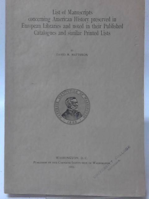List of Manuscripts Concerning American History Preserved in European Libraries and Noted in Their Published Catalogues and Similar Printed Lists von David M. Matteson