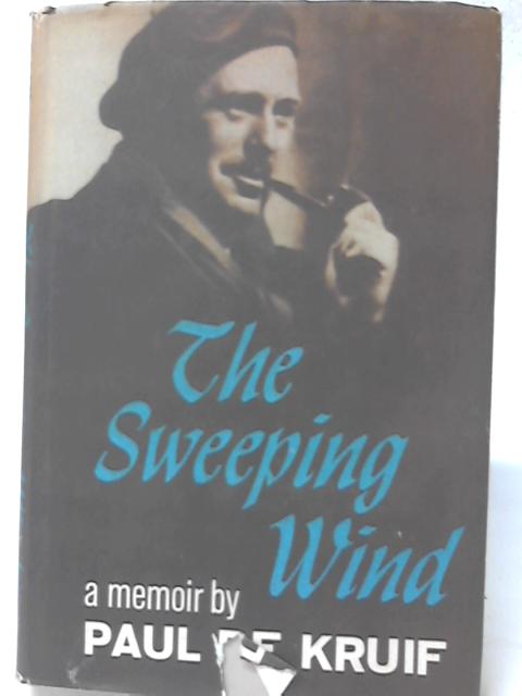 The Sweeping Wind: A Memoir. von Paul De Kruif