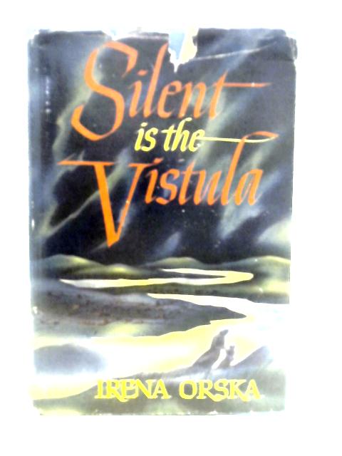 Silent is the Vistula By Irena Orska