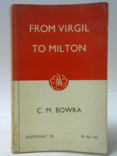 From Virgil to Milton von C. M. Bowra