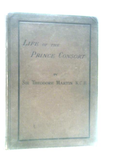 Life of his Royal Highness The Prince Consort By Theodore Martin