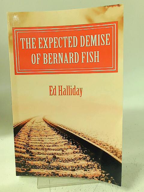 The Expected Demise of Bernard Fish von Ed Halliday