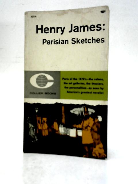 Parisian Sketches: Letters to the New York Tribune 1875-1876 By Henry James