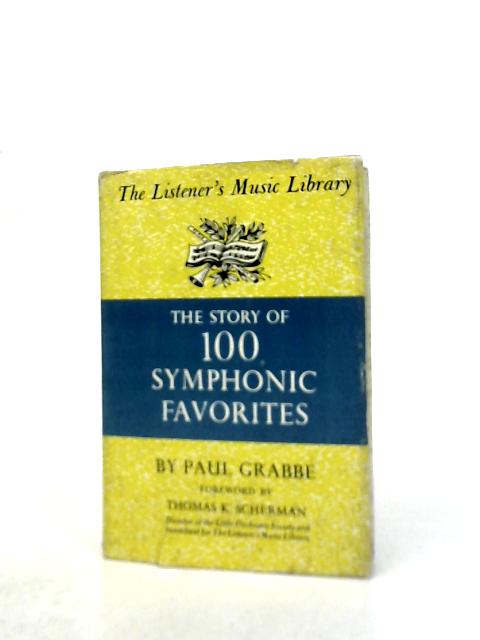 The Story of One Hundred Symphonic Favorites (The Listener's Music Library) By Paul Grabbe