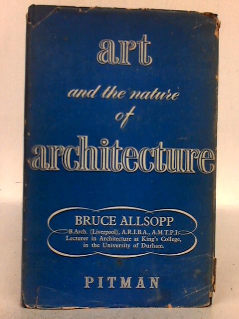Art and the Nature of Architecture von Bruce Allsopp