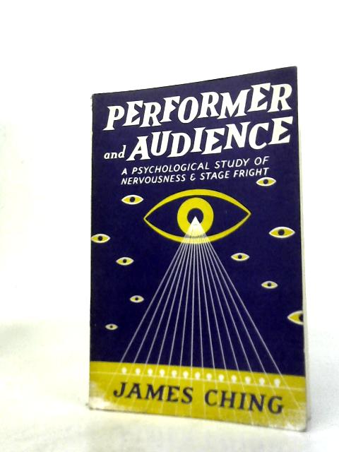 Performer And Audience - A Psychological Study Of Nervousness And Stage Fright By James Ching
