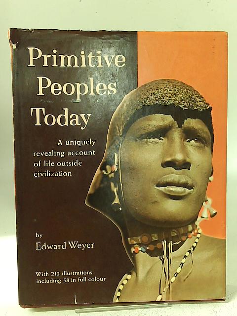 Primitive Peoples Today By Edward Weyer