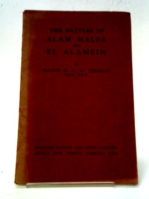 The Battles of Alam Halfa and El Alamein By R. C. W Thomas
