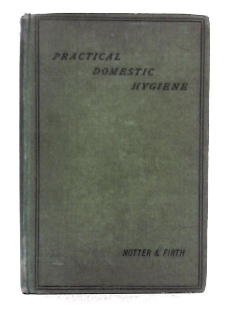 Practical Domestic Hygiene By J. Lane Notter, R.H. Firth