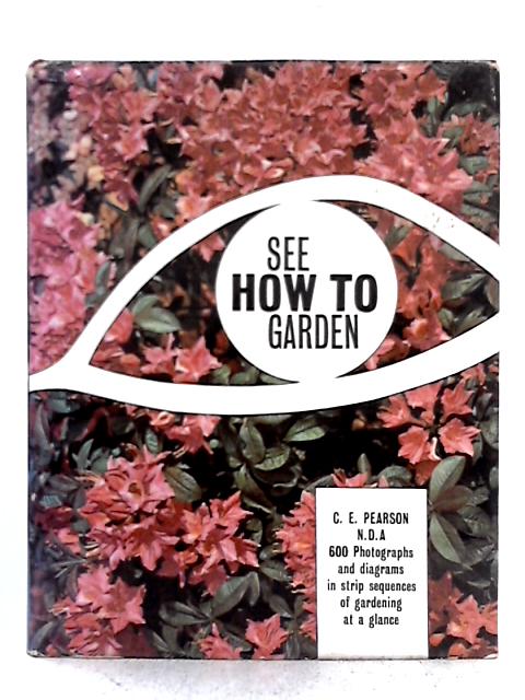 See How to Garden: 600 Photographs and Diagrams in Strip Series of Gardening at a Glance von Compton Edwin Pearson