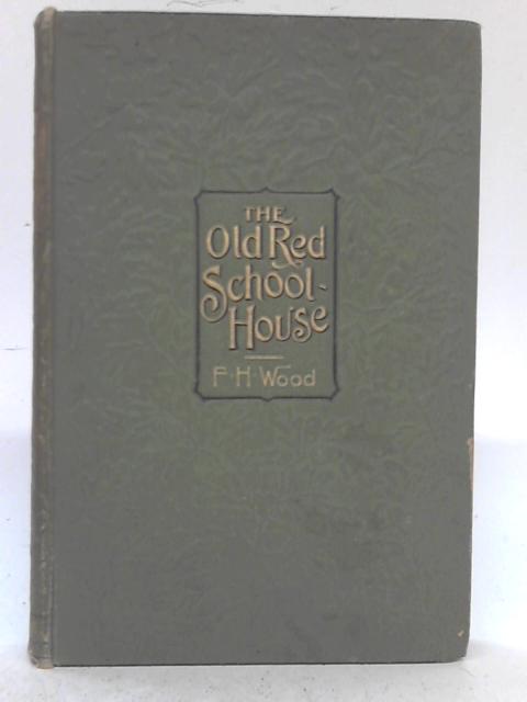 The Old Red School House: A Canadian Bush Tale By Frances Hariott Wood