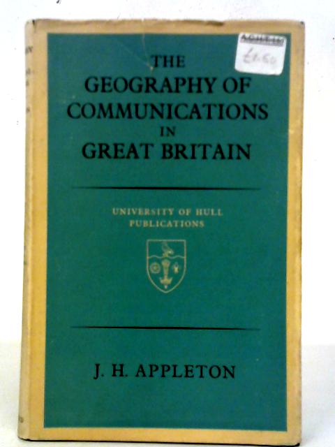 The Geography of Communications in Great Britain par J.H. Appleton
