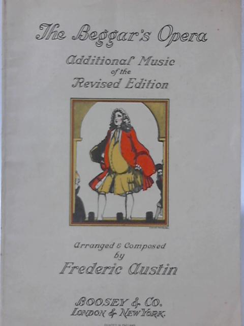 Additional Music to the Beggar's Opera (Revised Edition) as it is Performed at the Lyric Theatre, Hammersmith. Arranged and Composed by F. Austin By None Stated