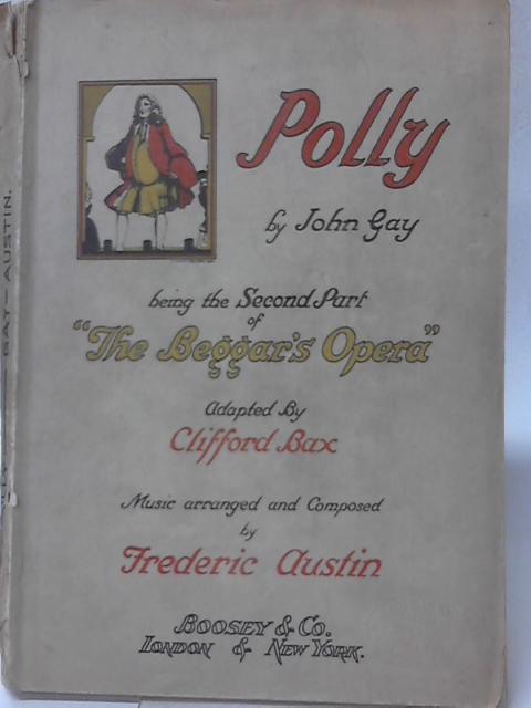 Polly Being the Second Part of The Beggar's Opera By John Gay