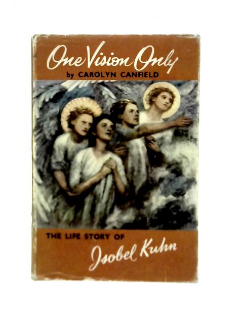 One Vision Only A Biography of Isobel Kuhn par Carolyn Canfield